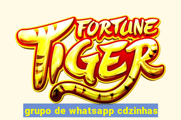 grupo de whatsapp cdzinhas